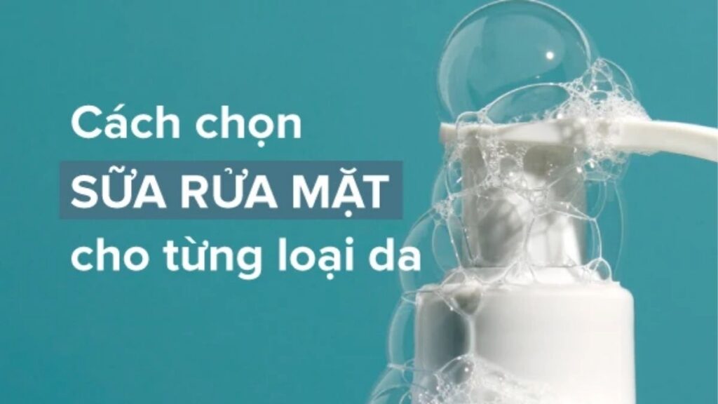 Sữa Rửa Mặt Là Gì? Cách Chọn Cleanser Phù Hợp Với Da 5 Cách chọn sữa rửa mặt cho da dầu, da khô, da hỗn hợp và da nhạy cảm
