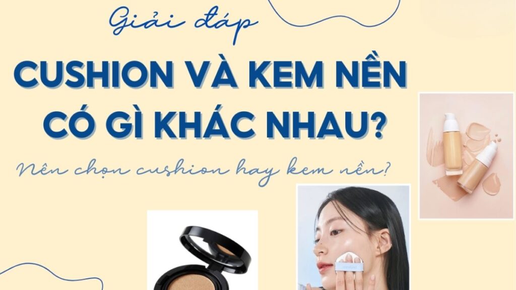Cushion là gì và khi nào nên chọn phấn nước thay kem nền foundation